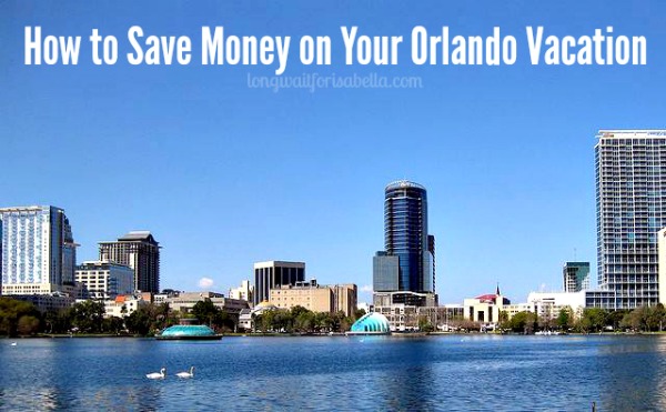 How to Save Money On Your Orlando Vacation