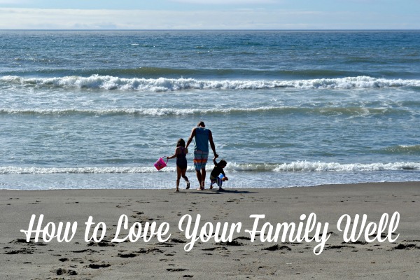 How To Love Your Family Well