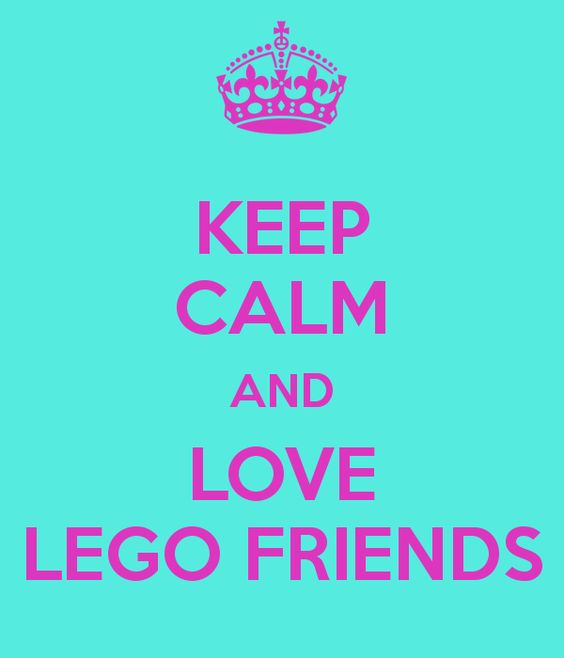 Keep Calm and Love LEGO Friends