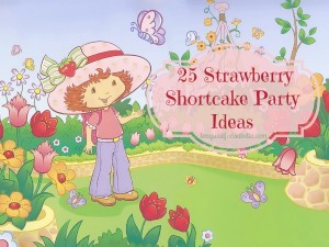 25 Strawberry Shortcake Party Ideas