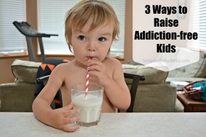 3 Ways to Raise Addiction-free Kids