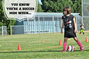 You Know You're a Soccer Mom When...