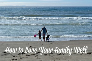 How To Love Your Family Well