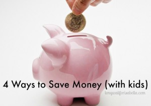 4 Ways to Save Money (with kids!)